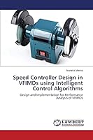Speed Controller Design in VFIMDs using Intelligent Control Algorithms 3659792667 Book Cover