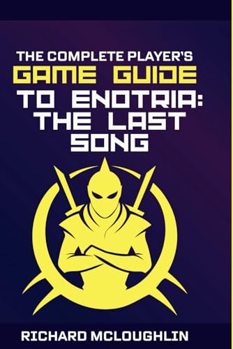  The Complete Player\'s Game Guide To Enotria: The Last Song: Walk-throughs, Tips, Tricks and A Lot More