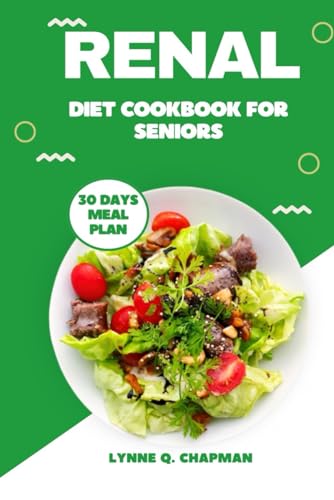 RENAL DIET COOKBOOK FOR SENIORS: QUICK AND EASY MOUTHWATERING RECIPES FOR KIDNEY HEALTH