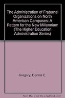 The Administration of Fraternal Organizations on North American Campuses: A Pattern for the New Millennium 0912557273 Book Cover
