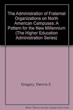 Paperback The Administration of Fraternal Organizations on North American Campuses: A Pattern for the New Millennium (The Higher Education Administration Series) Book