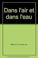 Dans l'air et dans l'eau 2036511759 Book Cover