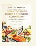  Le livre de recettes ultime de poisson et de fruits de mer pour les débutants: Trésors de nos eaux, un voyage culinaire