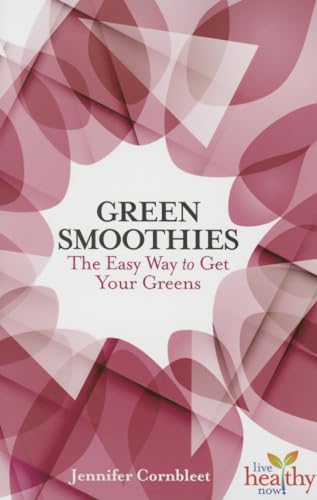 Green Smoothies: The Easy Way to Get Your Greens 1570673306 Book Cover