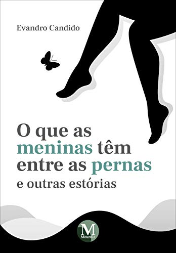 O que as meninas têm entre as pernas e outras estórias: