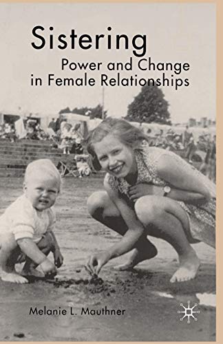 Sistering: Power and Change in Female Relationships