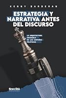 Estrategia y Narrativa Antes del Discurso: La arquitectura invisible de las campañas políticas (Spanish Edition) 9907952125 Book Cover