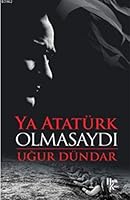 Ya Atatürk Olmasaydı 6059350852 Book Cover