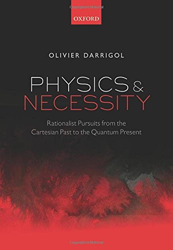 Physics and Necessity: Rationalist Pursuits from the Cartesian Past to the Quantum Present