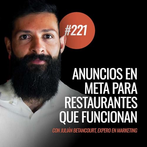 Ep 221 - ¿Cómo pautar en Meta y atraer más clientes a tu restaurante? con Julián Betancourt Podcast Por arte de portada