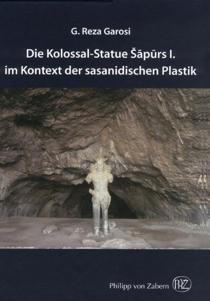 Die Kolossal-Statue Šapurs I. im Kontext der sasanidischen Plastik: Diss.