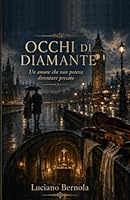 OCCHI DI DIAMANTE: Un amore che non poteva diventare peccato (Italian Edition) B0H2S28T7G Book Cover