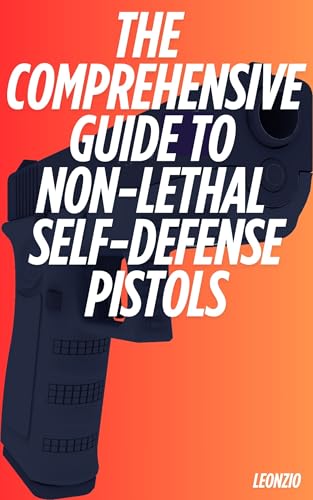 The Comprehensive Guide to Non-Lethal Self-Defense Pistols