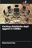 Caching distribuito degli oggetti in CORBA (Italian Edition)