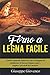 Forno a legna Facile: l'unico manuale illustrato che ti insegna ad autilizzare il forno a legna come i migliori pizzaioli del mondo! (Pizza Italiana Pro)