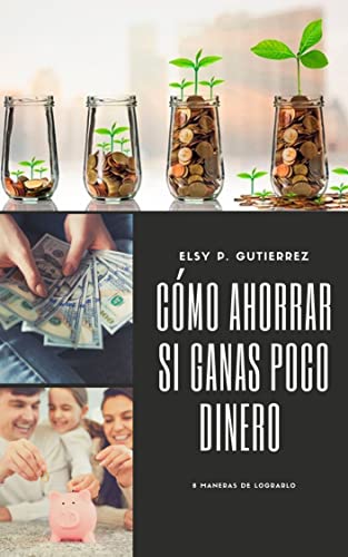 Cómo Ahorrar si Ganas Poco Dinero: Cómo Ahorrar si Ganas Poco Din...