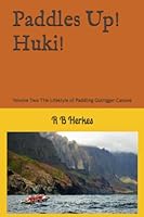 Paddles Up! Huki!: Volume Two The Lifestyle of Paddling Outrigger Canoes B0BYRG7Q1B Book Cover