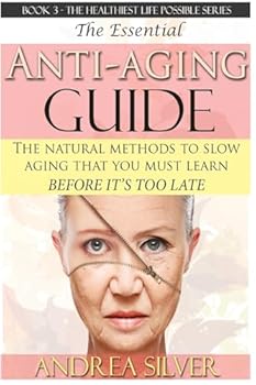 Paperback The Essential Anti-Aging Guide: The Natural Methods to Slow Aging That You Must Learn Before it's Too Late Book