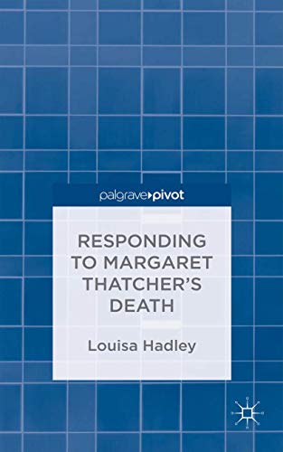 Responding to Margaret Thatcher's Death (Palgrave Pivot)