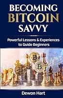 Becoming Bitcoin Savvy: Powerful Lessons & Experiences to Guide Beginners 1695630076 Book Cover