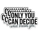 (3Pcs) Only You Can Decide What Breaks You Sticker Empowering Motivational Quote Vinyl Waterproof Gifts Decal for Laptop Water Bottle Mental Strength Sticker for Women Teens Adults Size 1.8' x 3'