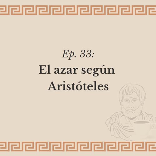 Ep. 33: El azar seg&uacute;n Arist&oacute;teles
