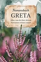 Namensbuch Greta. Alles, was Du über deinen Vornamen wissen musst: Greta: Ein liebevoll gestaltetes Buch voller Bedeutung, Herkunft, Geschichten, Fun ... rund um deinen Vornamen (German Edition) B0F5YCQYXJ Book Cover