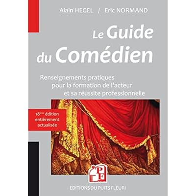 Le guide du com&eacute;dien: Renseignements pratiques pour la formation de l'acteur et sa r&eacute;ussite professionnelle