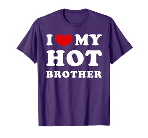 I Love My Hot Brother, I Heart My Hot Brother T-Shirt