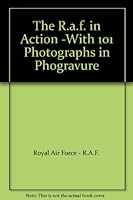The R.a.f. in Action -With 101 Photographs in Phogravure B0058A2F9G Book Cover