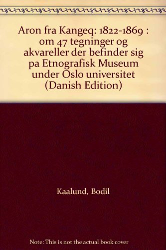 Aron Fra Kangeq: 1822-1869: Om 47 Tegninger Og Akv