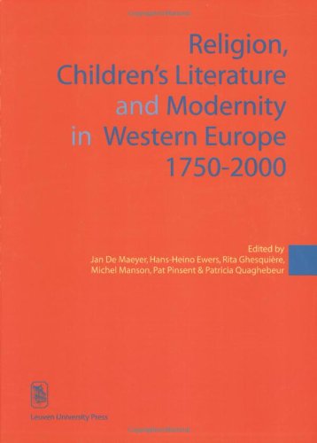 Religion, children's literature and modernity in Western Europe 1750-2000: 03 (KADOC-Studies on Religion, Culture and Society, 3)