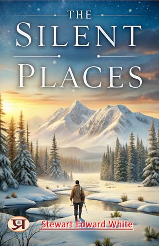 The silent places (English Edition) - Stewart Edward White