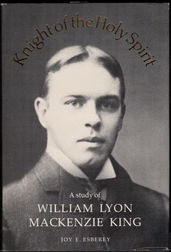 Knight of the Holy Spirit: A study of William Lyon Mackenzie King      Hardcover – January 1, 1980