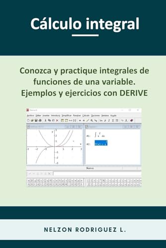 Cálculo Integral: Conozca y practique integrales de funciones de una variable. Ejemplos y ejercicios con DERIVE
