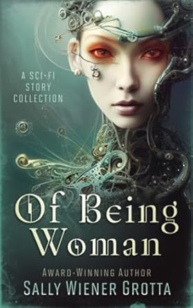 Of Being Woman: A Sci-Fi Story Collection: Wiener Grotta, Sally ...