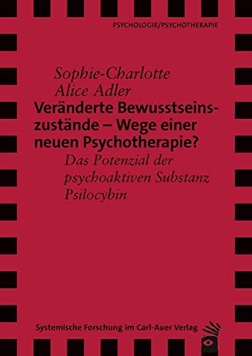 Veränderte Bewusstseinszustände – Wege einer neuen Psychotherapie?: Das Potenzial der psychoaktiven Substanz Psilocybin (Verlag für Systemische Forschung)
