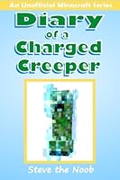Diary of a Charged Creeper: An Unofficial Minecraft Series 151951106X Book Cover