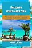 malediven beste reisezeit tui  Malediven Reiseführer 2024: Ein umfassendes Handbuch, um das Paradies im großen Meer zu entdecken, Top-Attraktionen, die besten Hotels und ... version of unique\'s travel guide, Band 5)