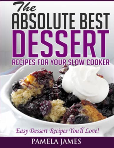 Comparison: Best Slow Cooker Desserts 3 The Absolute Best Dessert Recipes For Your Slow Cooker: Easy Dessert Recipes You'll Love!