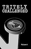 Tritely Challenged Volume 2