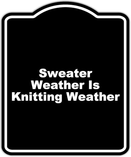 Sweater Weather Is Knitting Weather Black Funny Aluminum Composite Sign