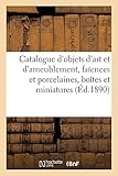  Catalogue d\'objets d\'art et d\'ameublement, faïences et porcelaines, boîtes et miniatures