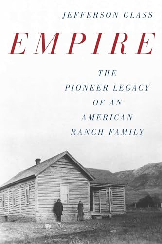 Empire: The Pioneer Legacy of an American Ranch Family