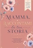 Mamma, raccontami la tua storia: Libro dei ricordi da compilare, un regalo speciale per la mamma, da custodire per sempre, Un souvenir di famiglia ... Festa della Mamma, il suo compleanno, Natale