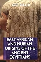 East African and Nubian Origins of the Ancient Egyptians 1491286326 Book Cover