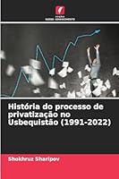 História do processo de privatização no Usbequistão (1991-2022) (Portuguese Edition) 6208739500 Book Cover