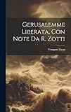  Gerusalemme Liberata, Con Note Da R. Zotti