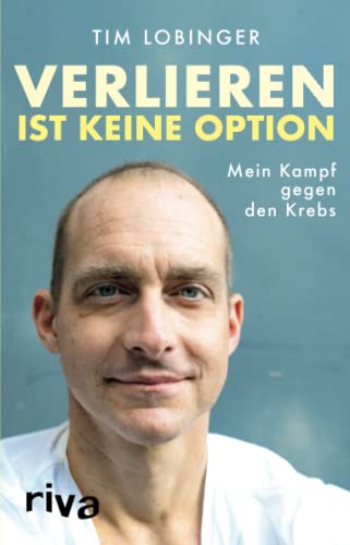 Verlieren ist keine Option: Mein Kampf gegen den Krebs
