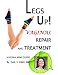 LEGS UP! VAGINAL REPAIR AND TREATMENT: Vagina Mini Guide to Restoring Your Vaginal Health and Discovering Definitive Treatment